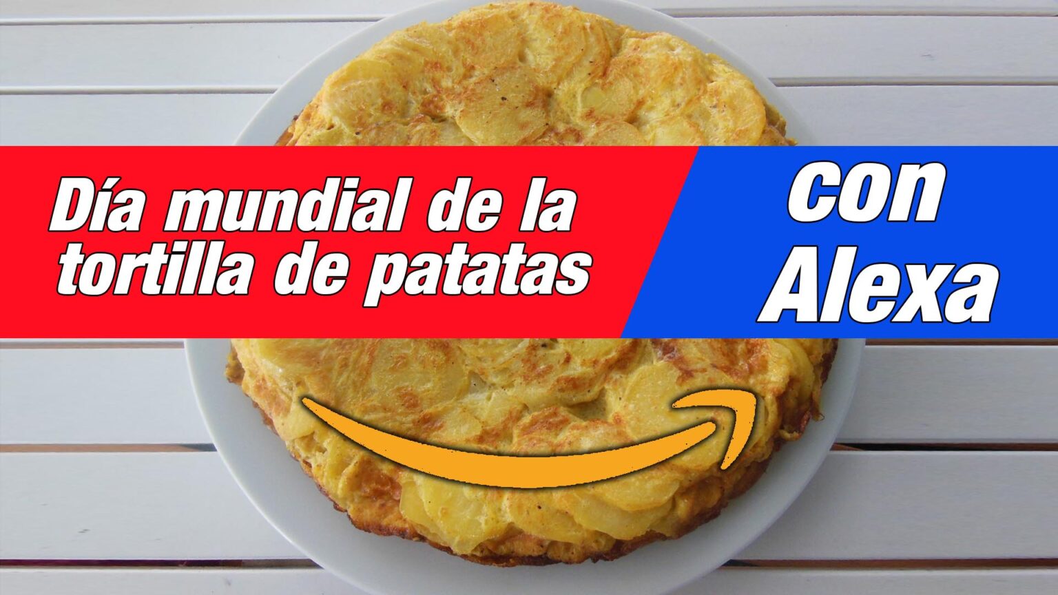 Día mundial de la tortilla de patatas Alexa la tortilla con o sin